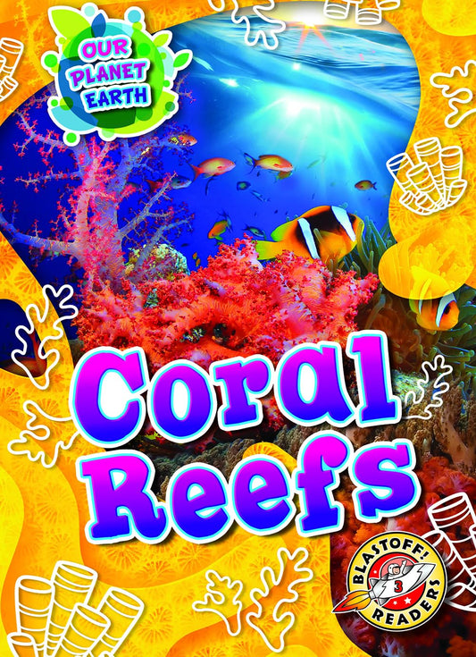 Coral Reefs (Our Planet Earth: Blastoff! Readers, Level 3)
