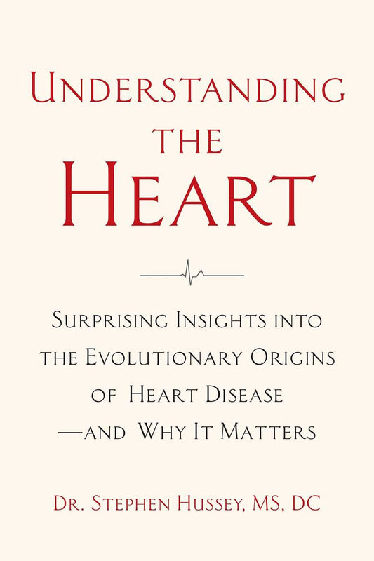 Understanding the Heart: Surprising Insights into the Evolutionary Origins of Heart Disease―and Why It Matters
