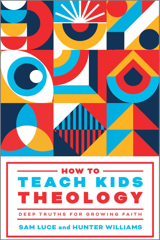 How to Teach Kids Theology: Deep Truths for Growing Faith