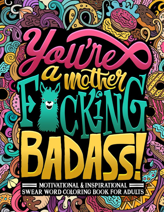 You're a Mother F*cking Badass: Motivational & Inspirational Swear Word Coloring Book for Adults - 376