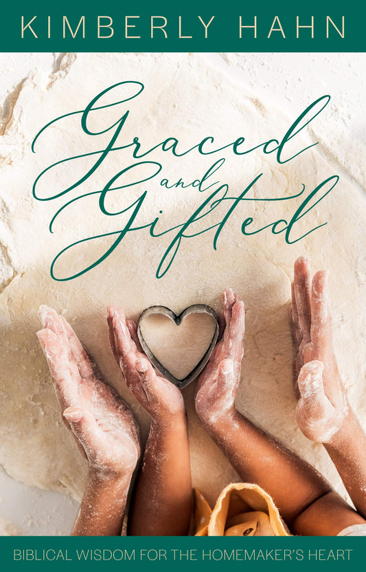 Graced and Gifted: Biblical Wisdom for the Homemaker’s Heart