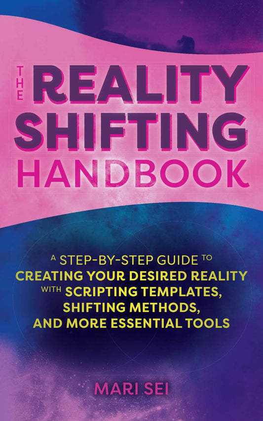 The Reality Shifting Handbook: A Step-by-Step Guide to Creating Your Desired Reality with Scripting Templates, Shifting Methods, and More Essential Tools - 1390