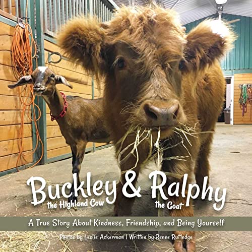 Buckley the Highland Cow and Ralphy the Goat: A True Story about Kindness, Friendship, and Being Yourself - 9513