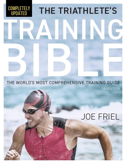 The Triathlete's Training Bible: The World's Most Comprehensive Training Guide, 5th Edition - 3355