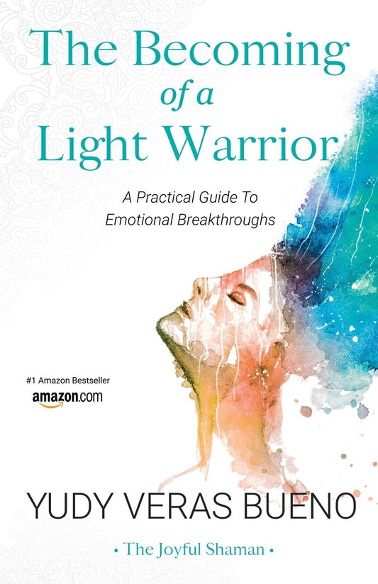The Becoming of a Light Warrior: A Practical Guide To Emotional Breakthroughs - 7521