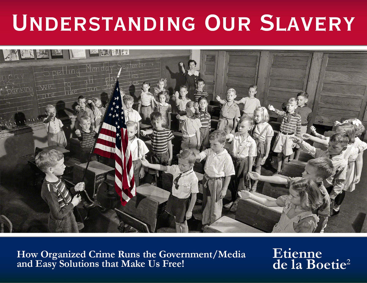 Understanding Our Slavery - How Organized Crime Runs the Government and Media with Easy Solutions for Real Freedom