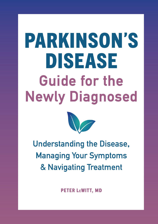 Parkinson's Disease Guide for the Newly Diagnosed: Understanding the Disease, Managing Your Symptoms, and Navigating Treatment - 2191
