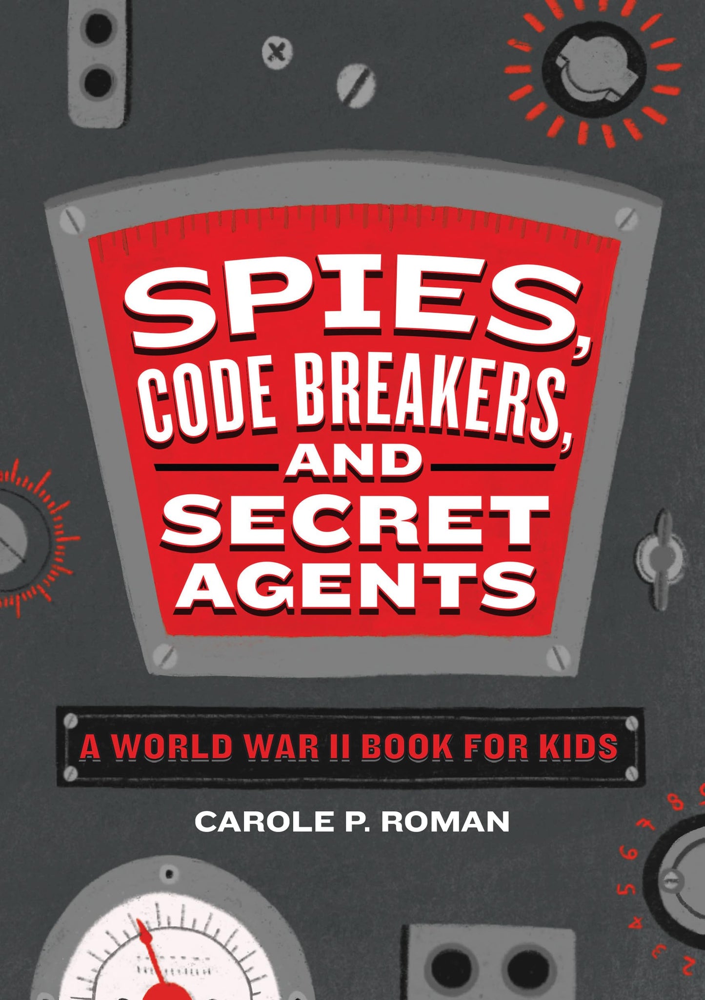Spies, Code Breakers, and Secret Agents: A World War II Book for Kids (Spies in History for Kids) - 8574