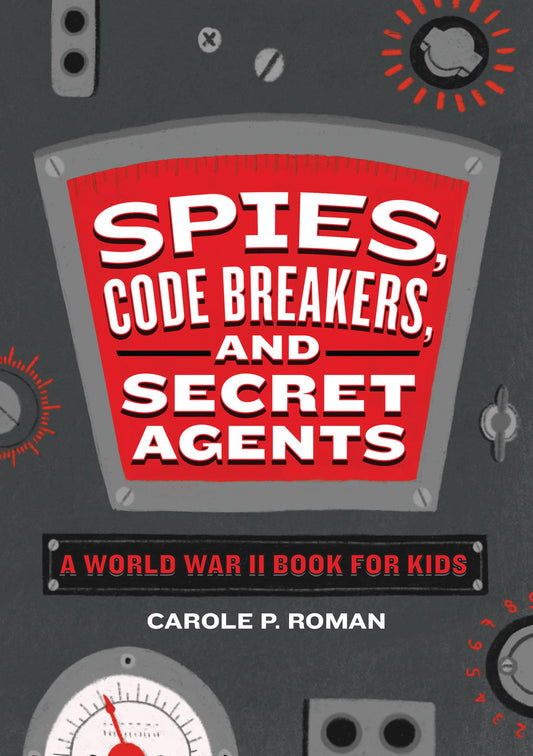 Spies, Code Breakers, and Secret Agents: A World War II Book for Kids (Spies in History for Kids) - 8574
