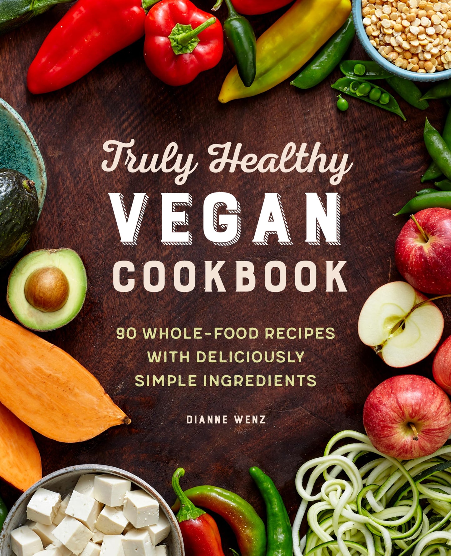Truly Healthy Vegan Cookbook: 90 Whole-Food Recipes with Deliciously Simple Ingredients - 6653