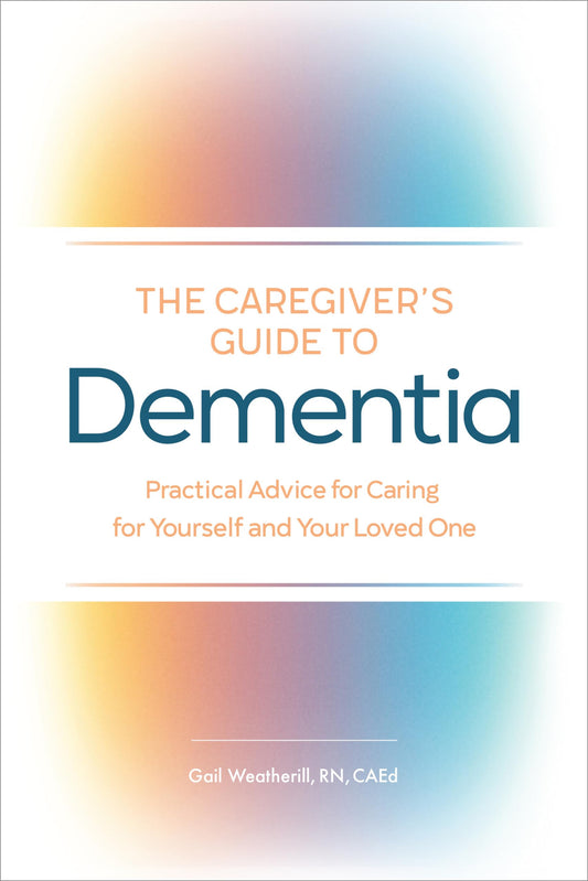 The Caregiver's Guide to Dementia: Practical Advice for Caring for Yourself and Your Loved One (Caregiver's Guides) - 9579