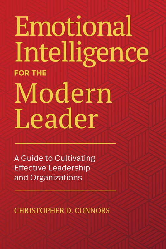 Emotional Intelligence for the Modern Leader: A Guide to Cultivating Effective Leadership and Organizations - 5584