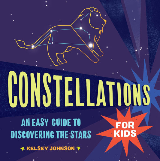 Constellations for Kids: An Easy Guide to Discovering the Stars - 3452