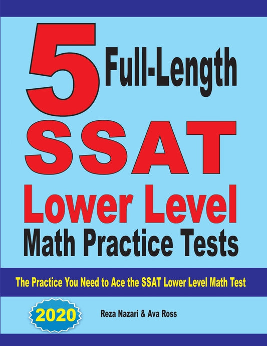 5 Full Length SSAT Lower Level Math Practice Tests: The Practice You Need to Ace the SSAT Lower Level Math Test - 2933