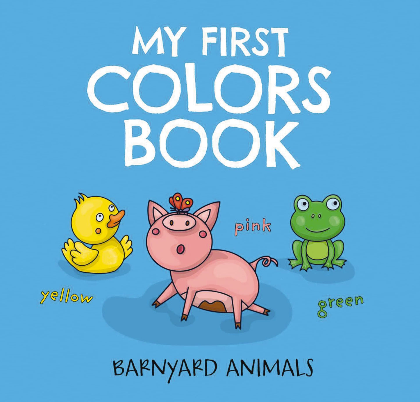 My First Colors Book: Barnyard Animals: Learn to Count with Barnyard Animals (2) (Barnyard Basics)