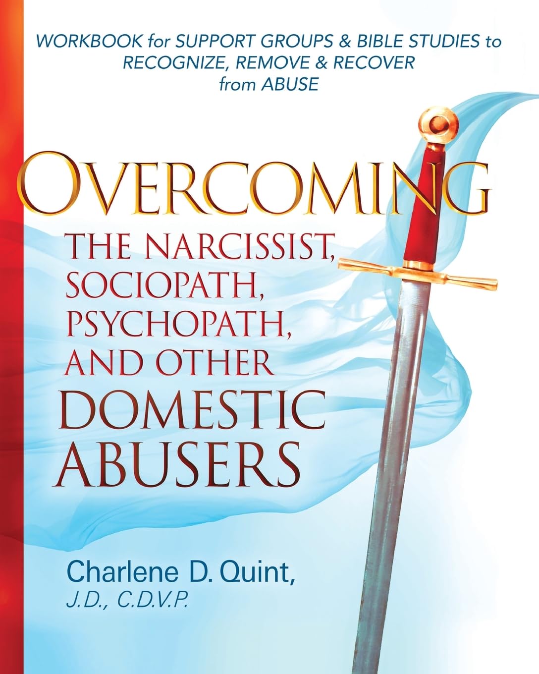Overcoming the Narcissist, Sociopath, Psychopath, and Other Domestic Abusers: Workbook for Support Groups & Bible Studies to Recognize, Remove, & Recover from Abuse