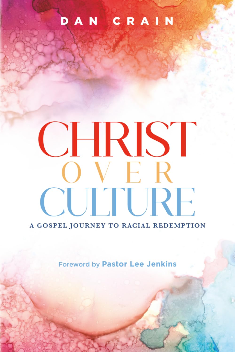 Christ over Culture: A Gospel Journey to Racial Redemption