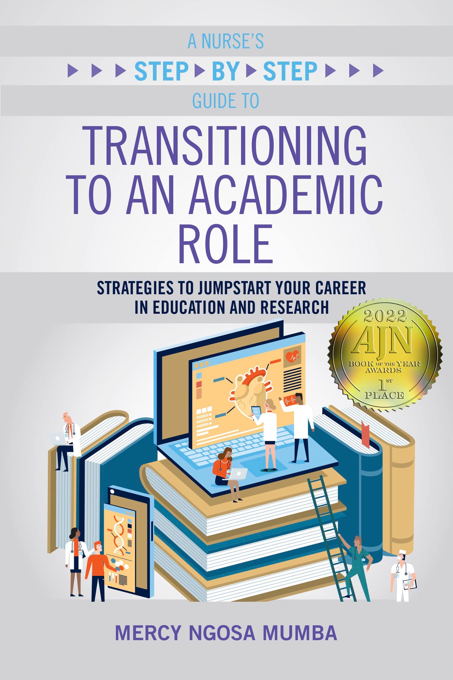 A Nurse's Step-By-Step Guide to Transitioning to an Academic Role: Strategies to Jumpstart Your Career in Education and Research