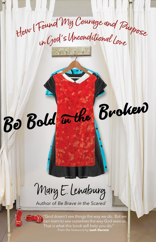 Be Bold in the Broken: How I Found My Courage and Purpose in God's Unconditional Love - 2195