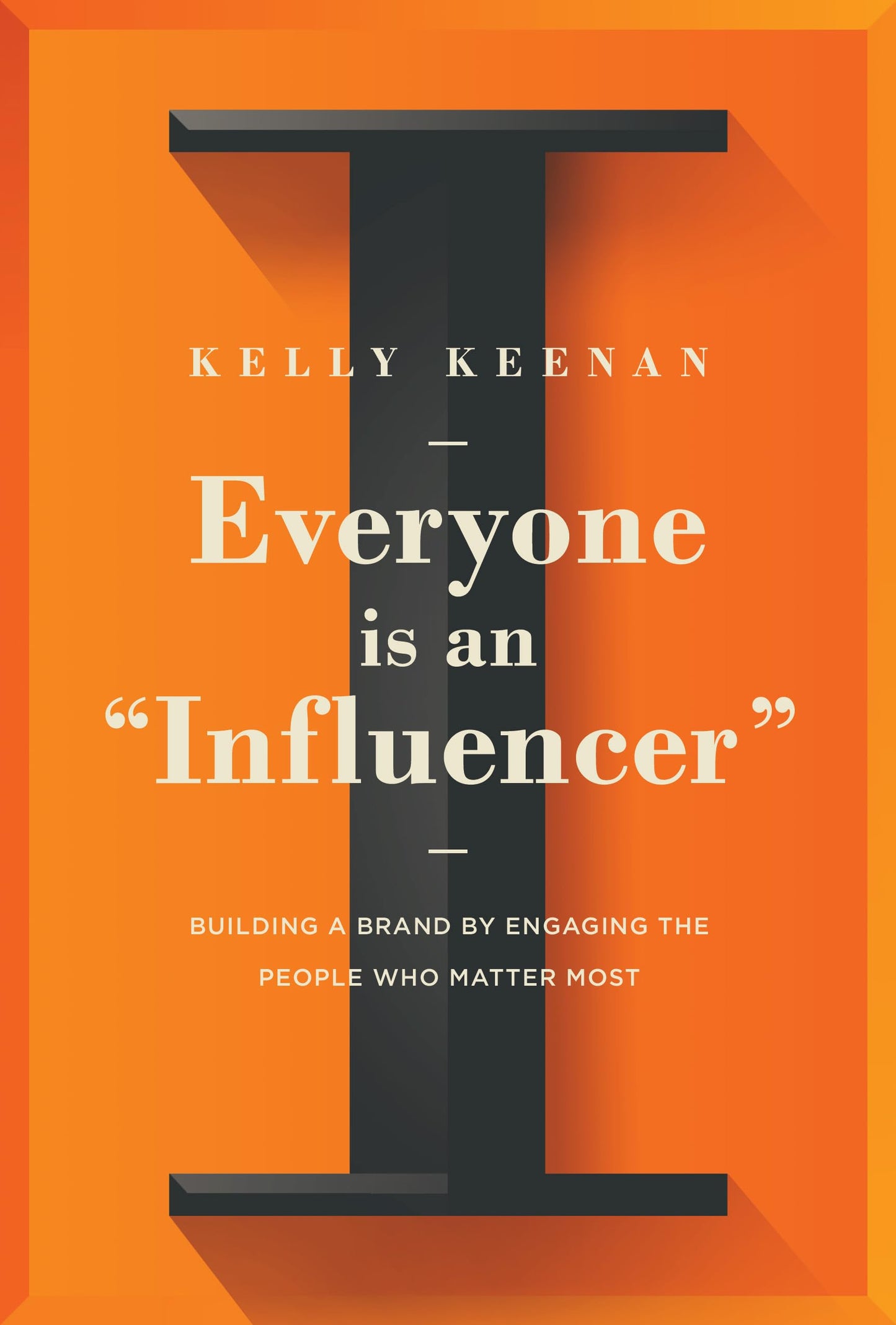 Everyone Is An "Influencer": Building A Brand By Engaging The People Who Matter Most - 1485
