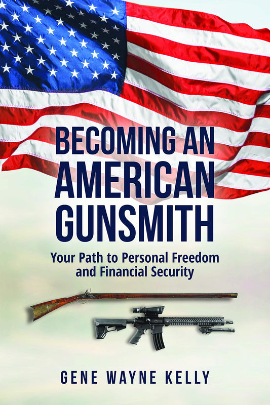 Becoming an American Gunsmith: Your Path to Personal Freedom & Financial Security [paperback] Gene Wayne Kelly [Jan 01, 2020]…