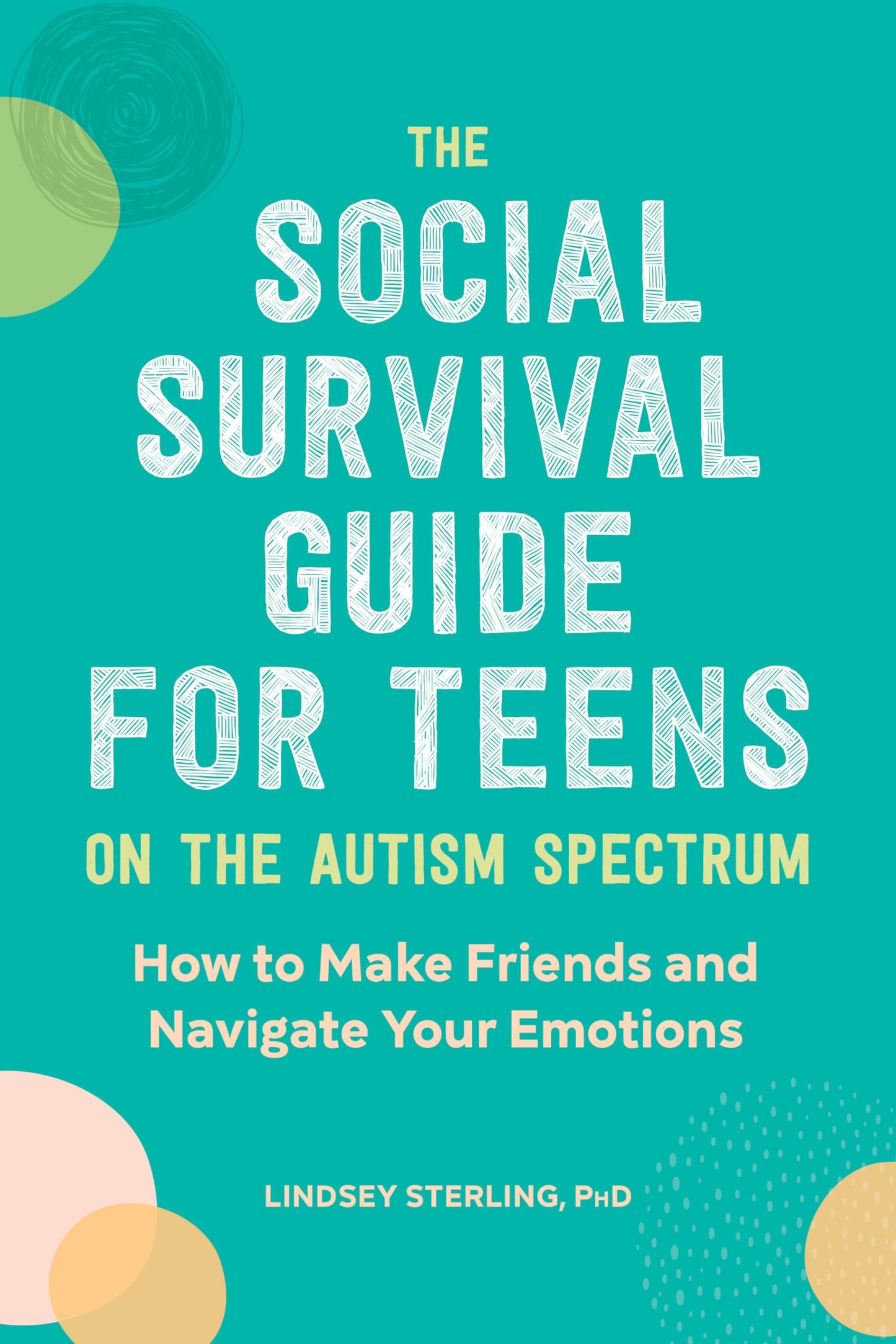 The Social Survival Guide for Teens on the Autism Spectrum: How to Make Friends and Navigate Your Emotions - 7500