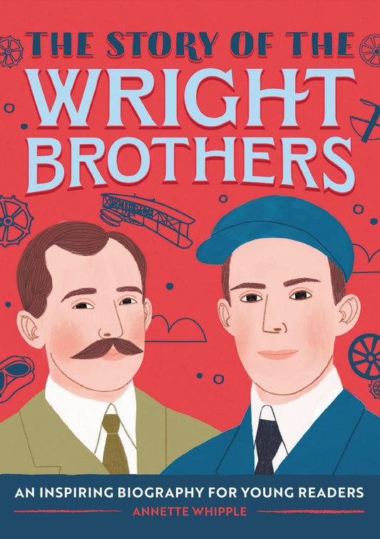 The Story of the Wright Brothers: An Inspiring Biography for Young Readers (The Story of Biographies) - 8994