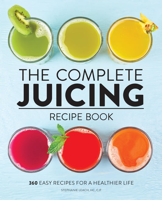 The Complete Juicing Recipe Book: 360 Easy Recipes for a Healthier Life - 5024