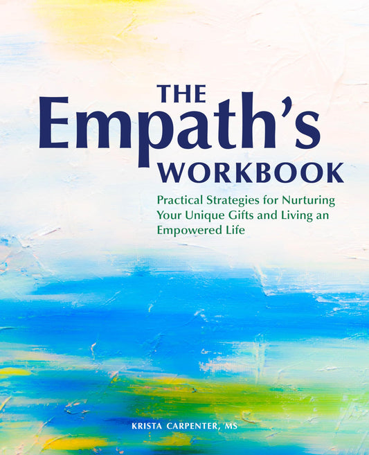 The Empath's Workbook: Practical Strategies for Nurturing Your Unique Gifts and Living an Empowered Life - 9048
