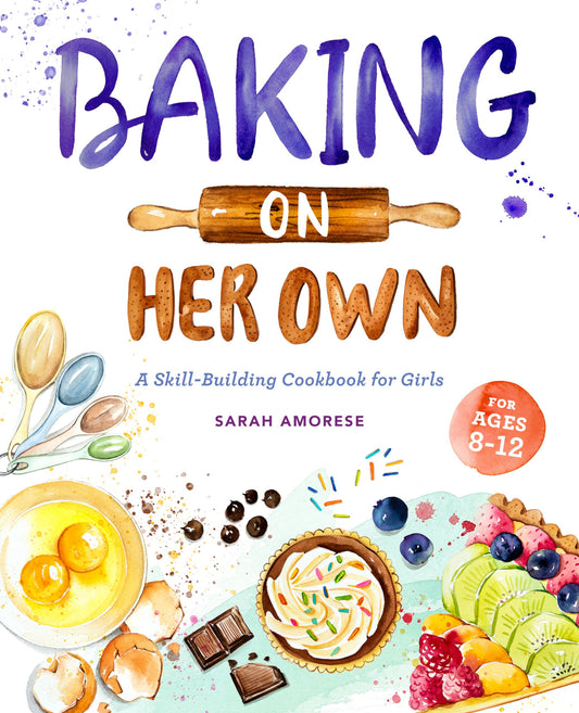 Baking on Her Own: A Skill-Building Cookbook for Girls - 2670