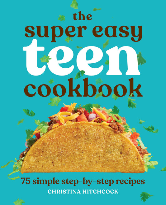 The Super Easy Teen Cookbook: 75 Simple Step-by-Step Recipes (Super Easy Teen Cookbooks)