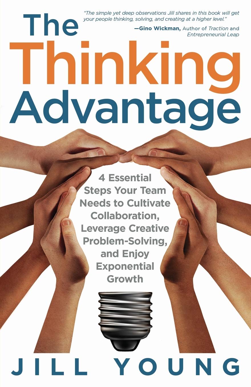 The Thinking Advantage: 4 Essential Steps Your Team Needs to Cultivate Collaboration, Leverage Creative Problem-Solving, and Enjoy Exponential Growth - 8942