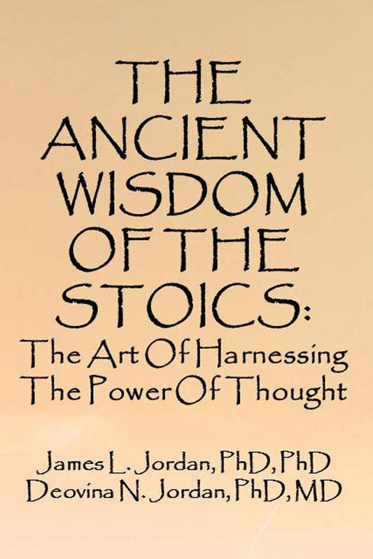 THE ANCIENT WISDOM OF THE STOICS: The Art Of Harnessing The Power Of Thought - 1886