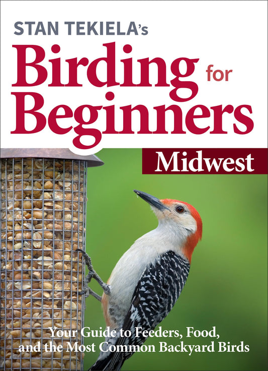 Stan Tekielas Birding for Beginners: Midwest: Your Guide to Feeders, Food, and the Most Common Backyard Birds (Bird-Watching Basics) - 7480