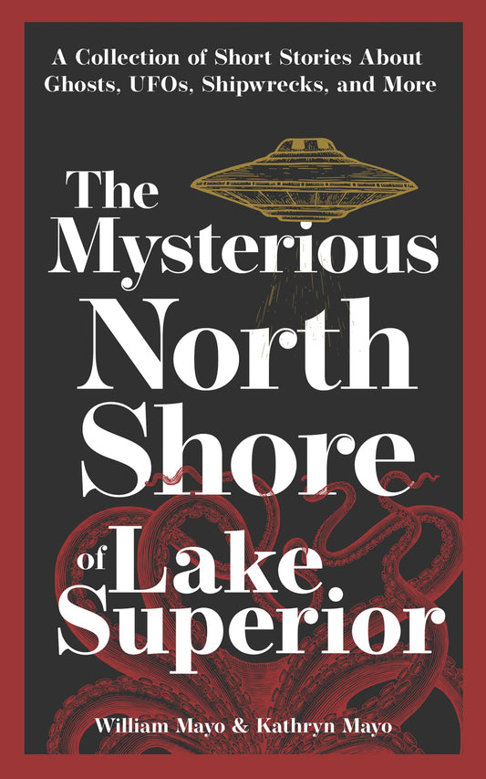 The Mysterious North Shore of Lake Superior: A Collection of Short Stories About Ghosts, UFOs, Shipwrecks, and More (Hauntings, Horrors & Scary Ghost Stories) - 201