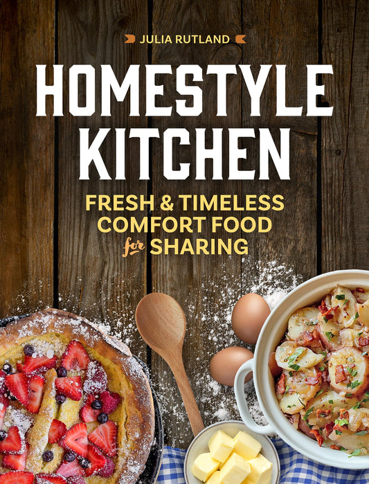 Homestyle Kitchen: Fresh & Timeless Comfort Food for Sharing (Homestyle Kitchen Cookbooks)