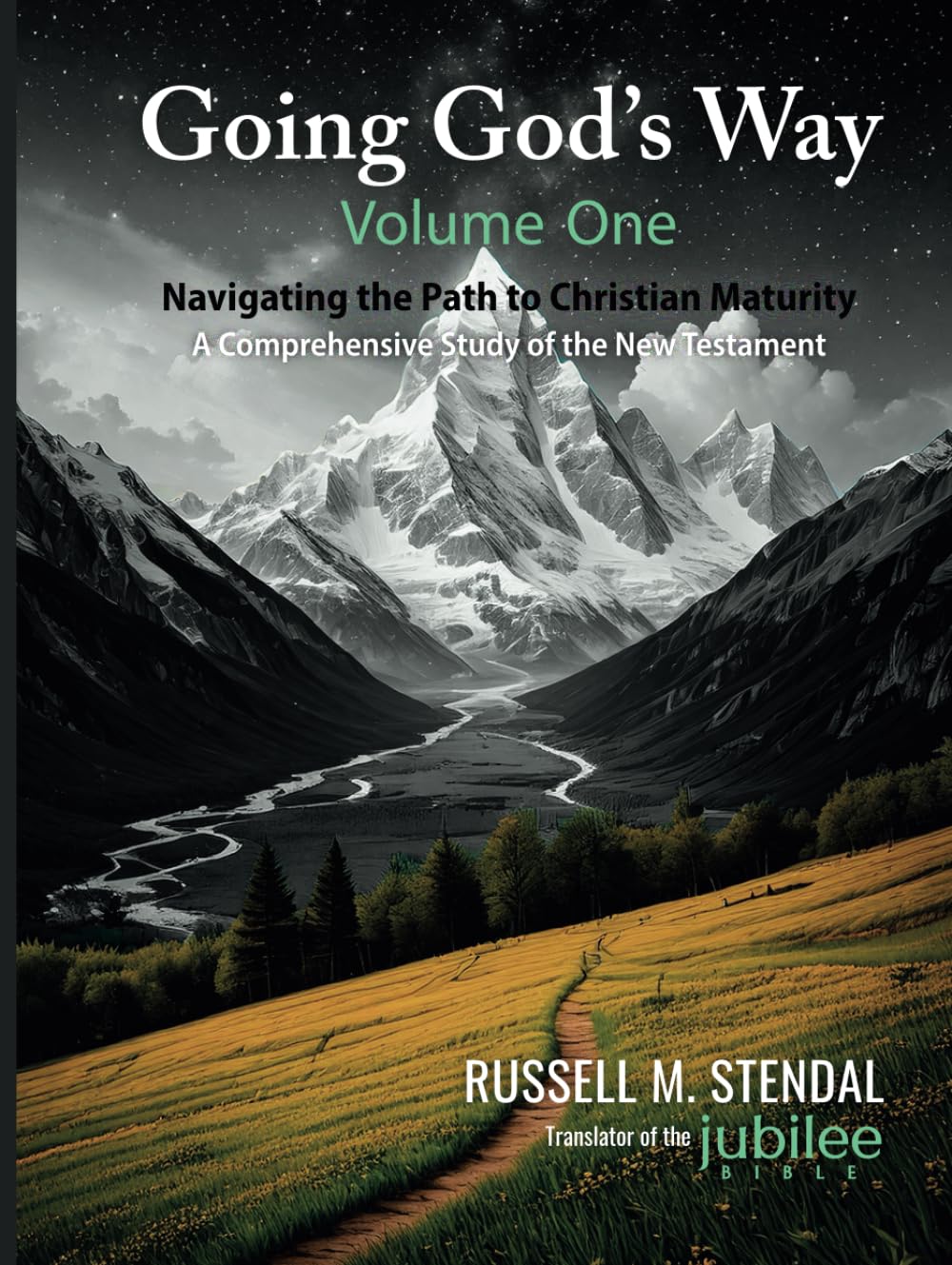 Going God's Way — Volume I: Navigating the Path to Christian Maturity; A Comprehensive Study of the New Testament
