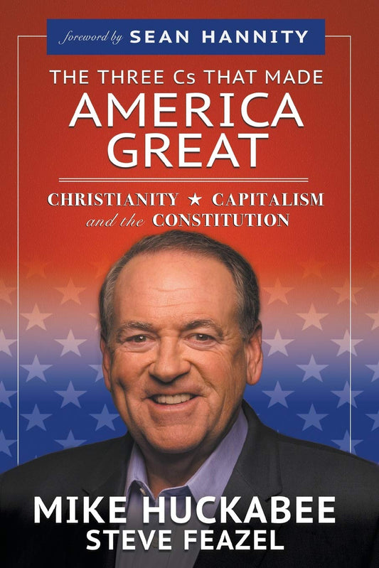 The Three Cs That Made America Great: Christianity, Capitalism and the Constitution - 2840