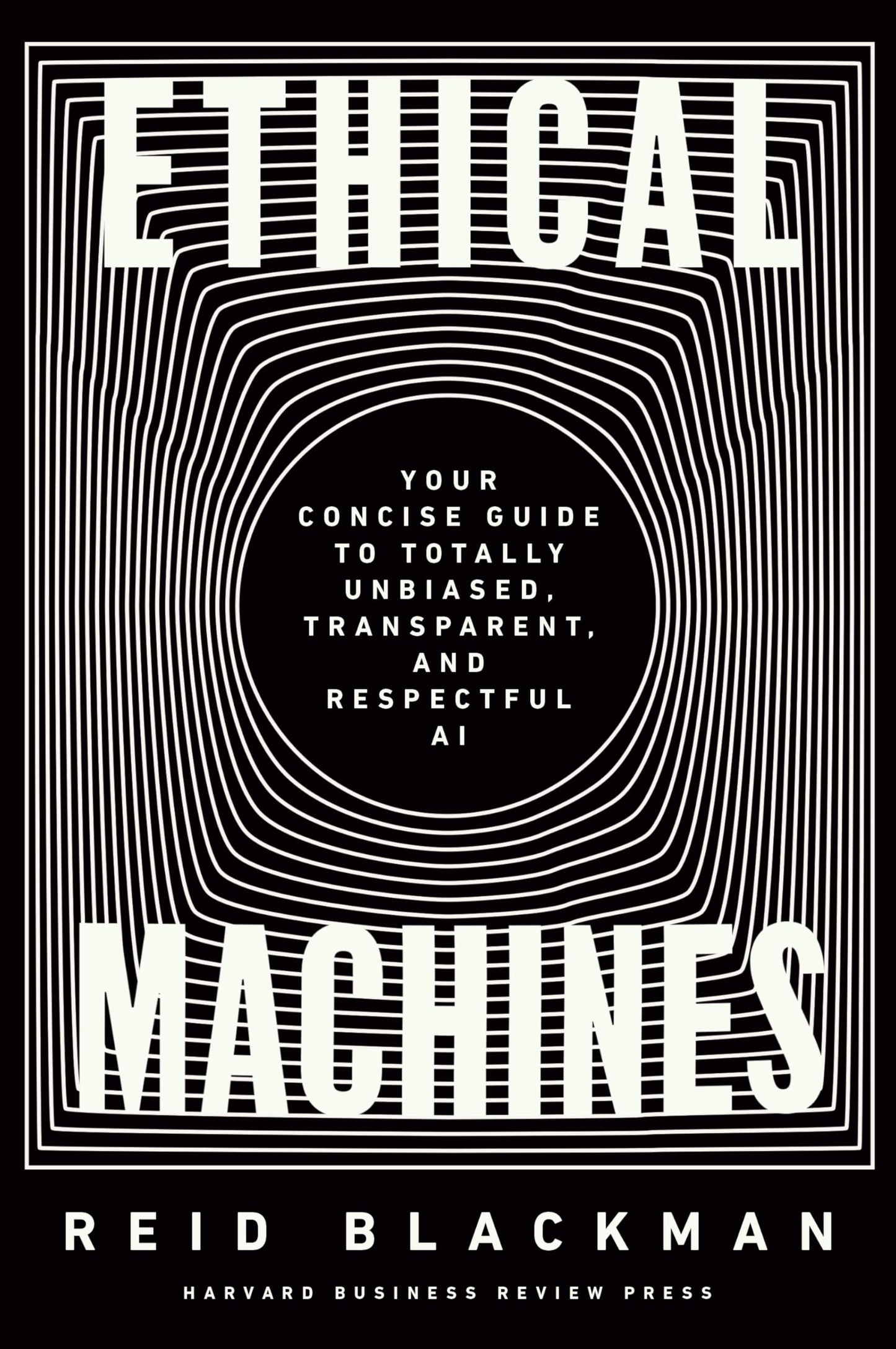 Ethical Machines: Your Concise Guide to Totally Unbiased, Transparent, and Respectful AI - 3683