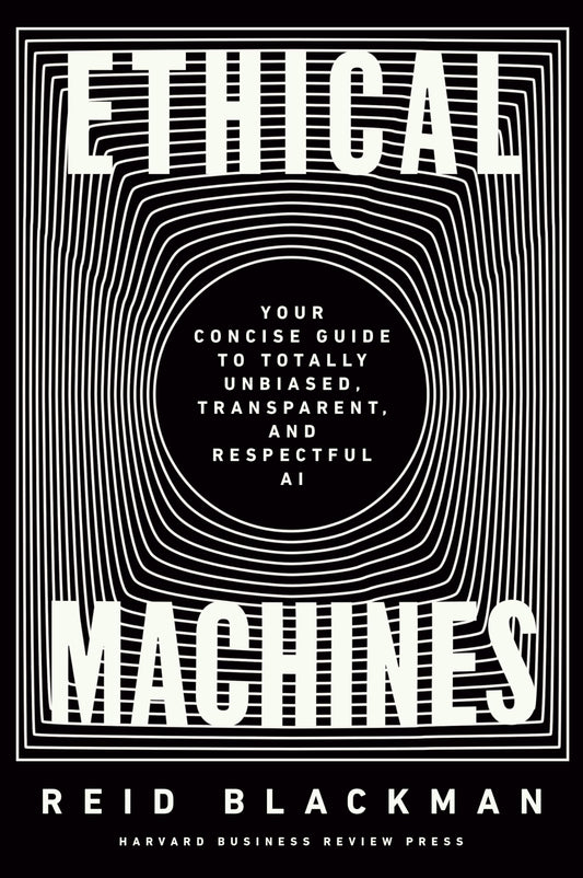 Ethical Machines: Your Concise Guide to Totally Unbiased, Transparent, and Respectful AI - 3683
