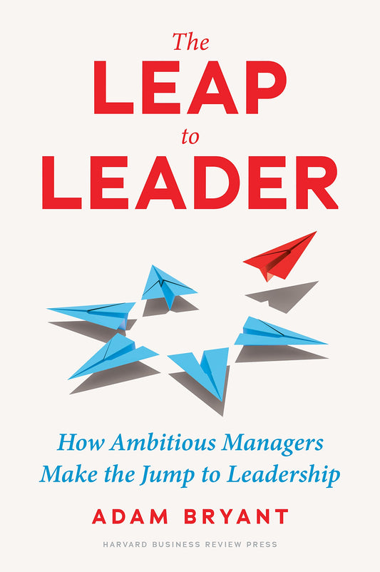 The Leap to Leader: How Ambitious Managers Make the Jump to Leadership - 7369