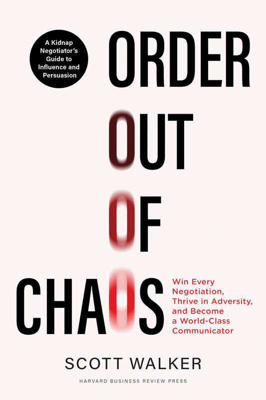 Order out of Chaos: Win Every Negotiation, Thrive in Adversity, and Become a World-Class Communicator - 9107