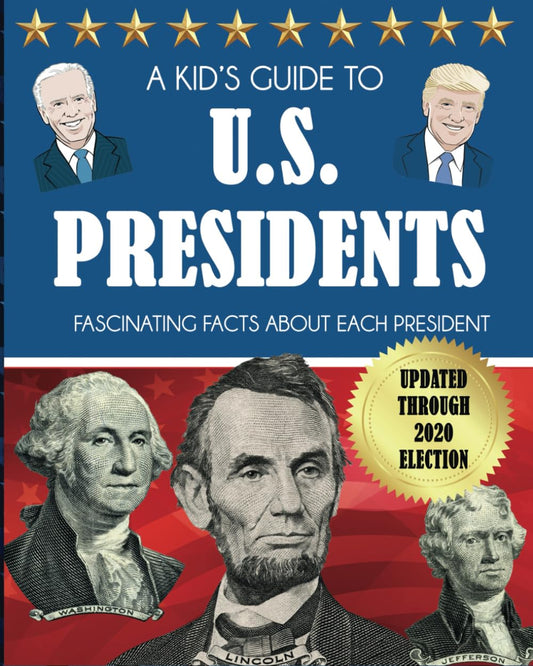 A Kid's Guide to U.S. Presidents: Fascinating Facts About Each President, Updated Through 2020 Election - 5446