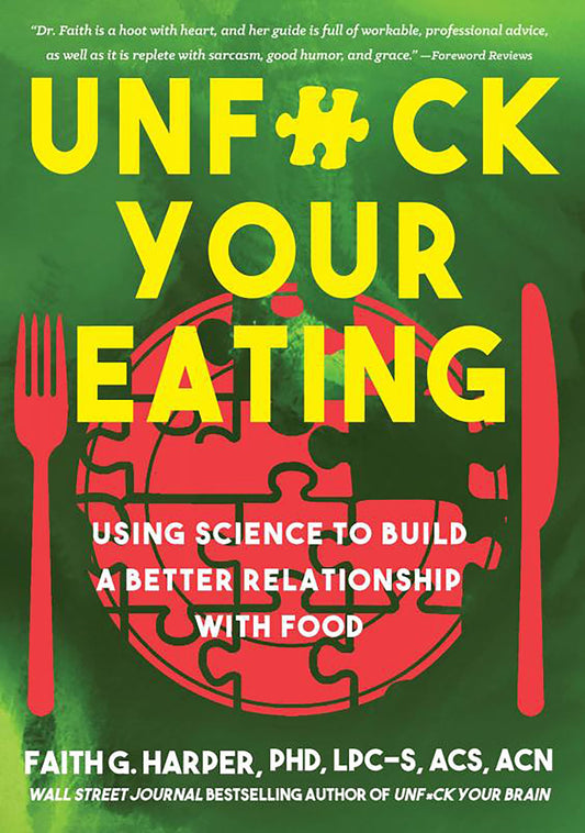 Unfuck Your Eating: Using Science to Build a Better Relationship with Food, Health, and Body Image (5-Minute Therapy) - 7358