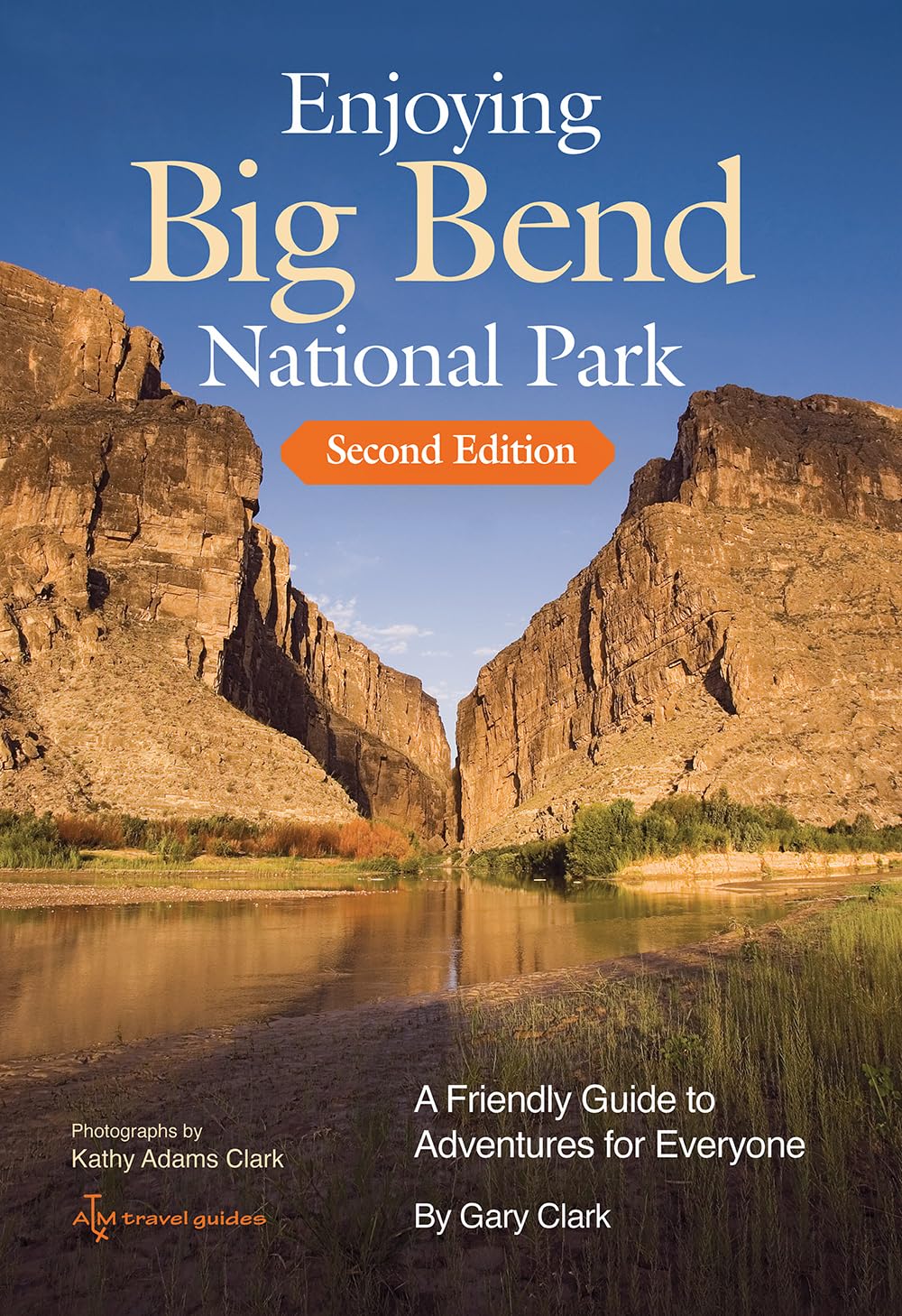 Enjoying Big Bend National Park: A Friendly Guide to Adventures for Everyone (Volume 41) (W. L. Moody Jr. Natural History Series)
