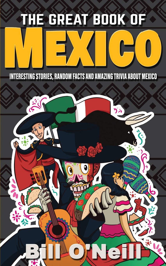 The Great Book of Mexico: Interesting Stories, Mexican History & Random Facts About Mexico (History & Fun Facts) - 3598