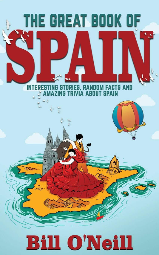 The Great Book of Spain: Interesting Stories, Spanish History & Random Facts About Spain (History & Fun Facts) - 8886