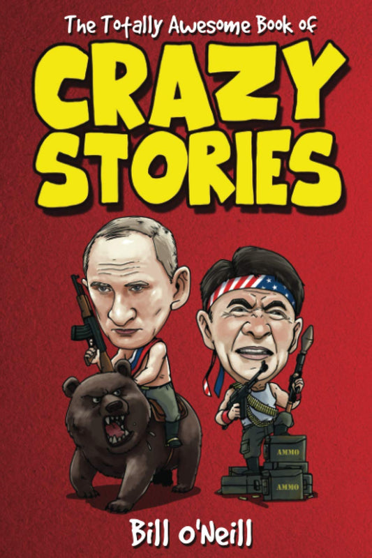 The Totally Awesome Book of Crazy Stories: Crazy But True Stories That Actually Happened! - 4092