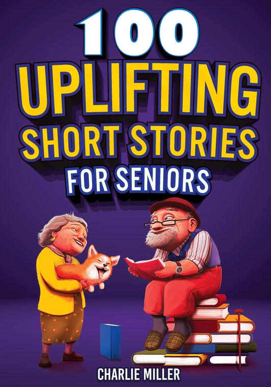 100 Uplifting Short Stories for Seniors: Funny and True Easy to Read Short Stories to Stimulate the Mind (Perfect Gift for Elderly Women and Men) - 4065