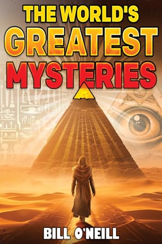 The World's Greatest Mysteries: Investigating Our World's Most Fascinating Secrets And Unsolved Mysteries - 3785